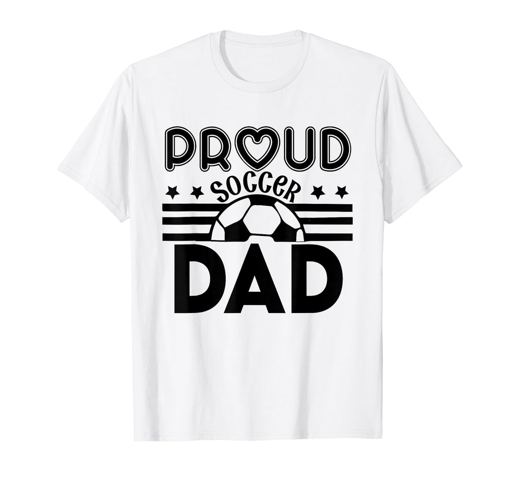 Proud Soccer Dad Father Sport Soccer T-Shirt - Custom Art Print for Adults - T-Shirt, Sweatshirt, Hoodie
