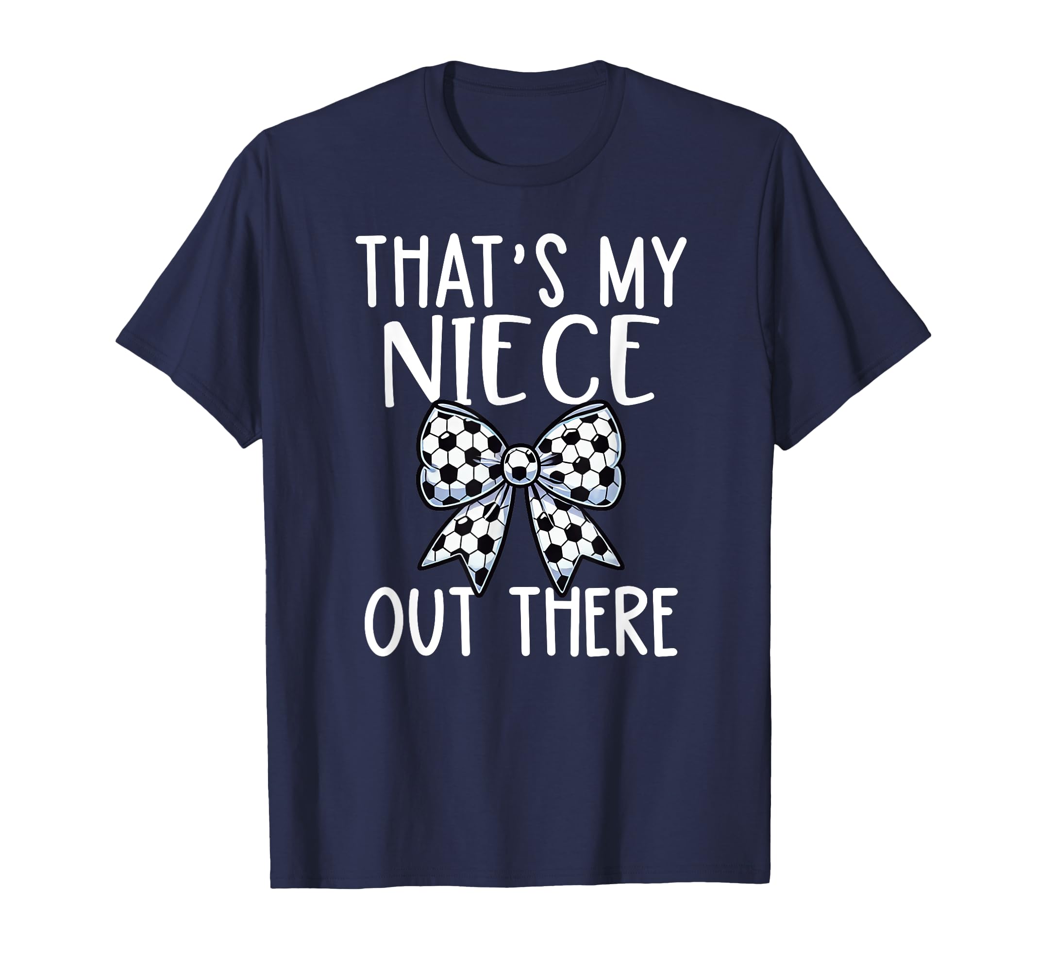 Soccer Aunt Thats My Niece Out There T-Shirt - Minimalist Print Unisex - T-Shirt, Sweatshirt, Hoodie