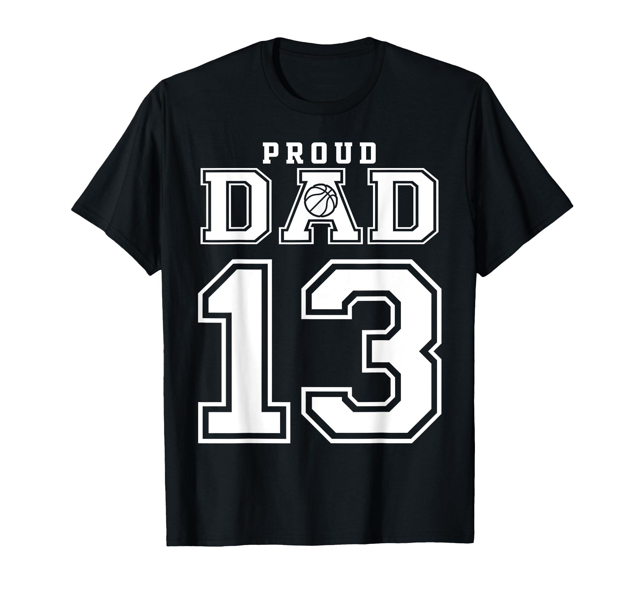 Number 13 Custom Proud Basketball Dad T-Shirt - Unique Graphic Men Women - T-Shirt, Sweatshirt, Hoodie