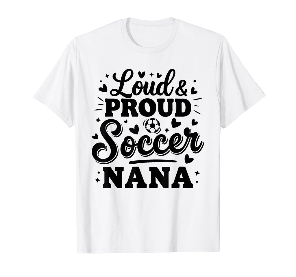 Loud Proud Soccer Nana Squad Team Game T-Shirt - Graphic Print for Adults - T-Shirt, Sweatshirt, Hoodie