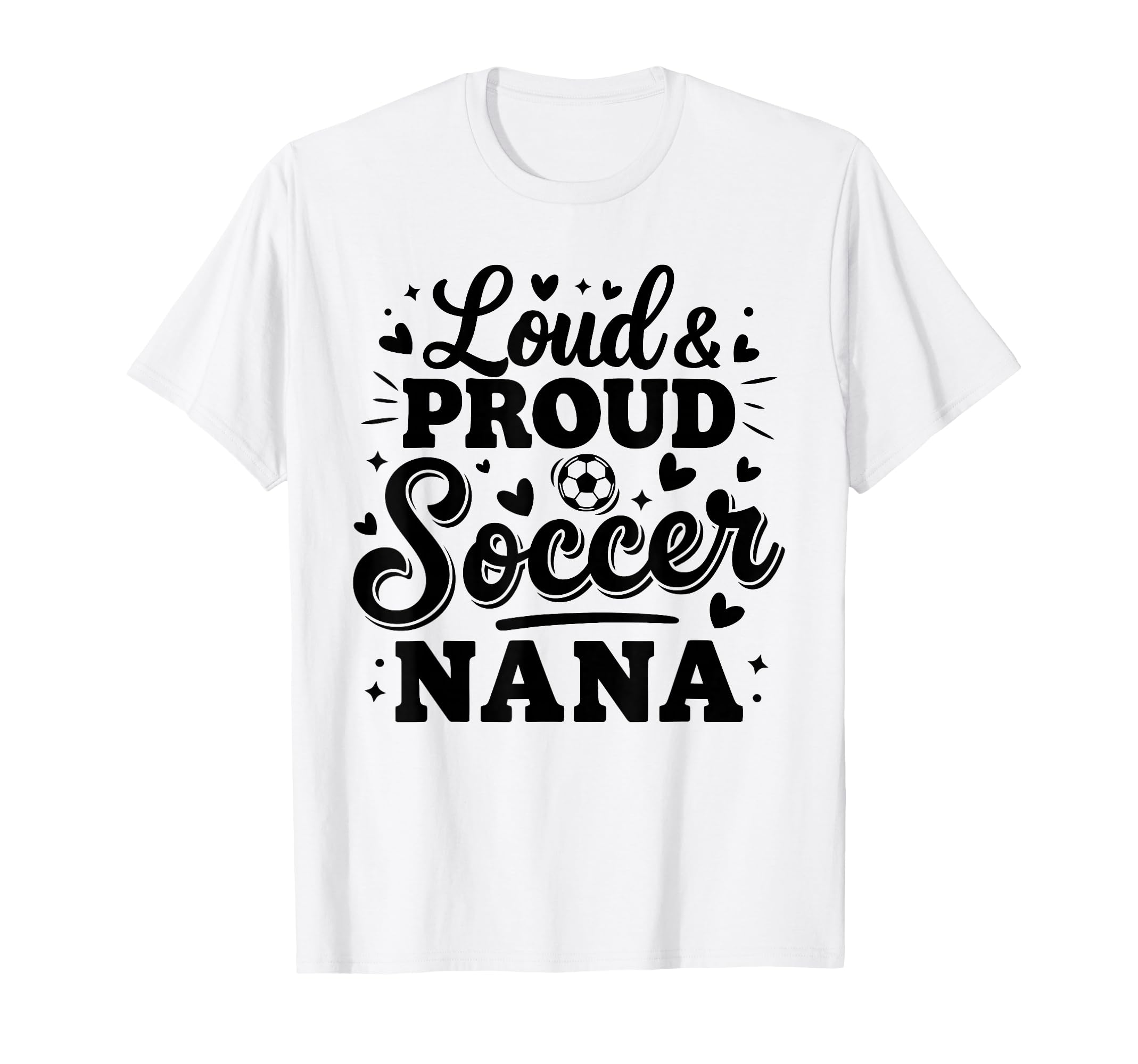 Loud Proud Soccer Nana Squad Team Game T-Shirt - Graphic Print for Adults - T-Shirt, Sweatshirt, Hoodie