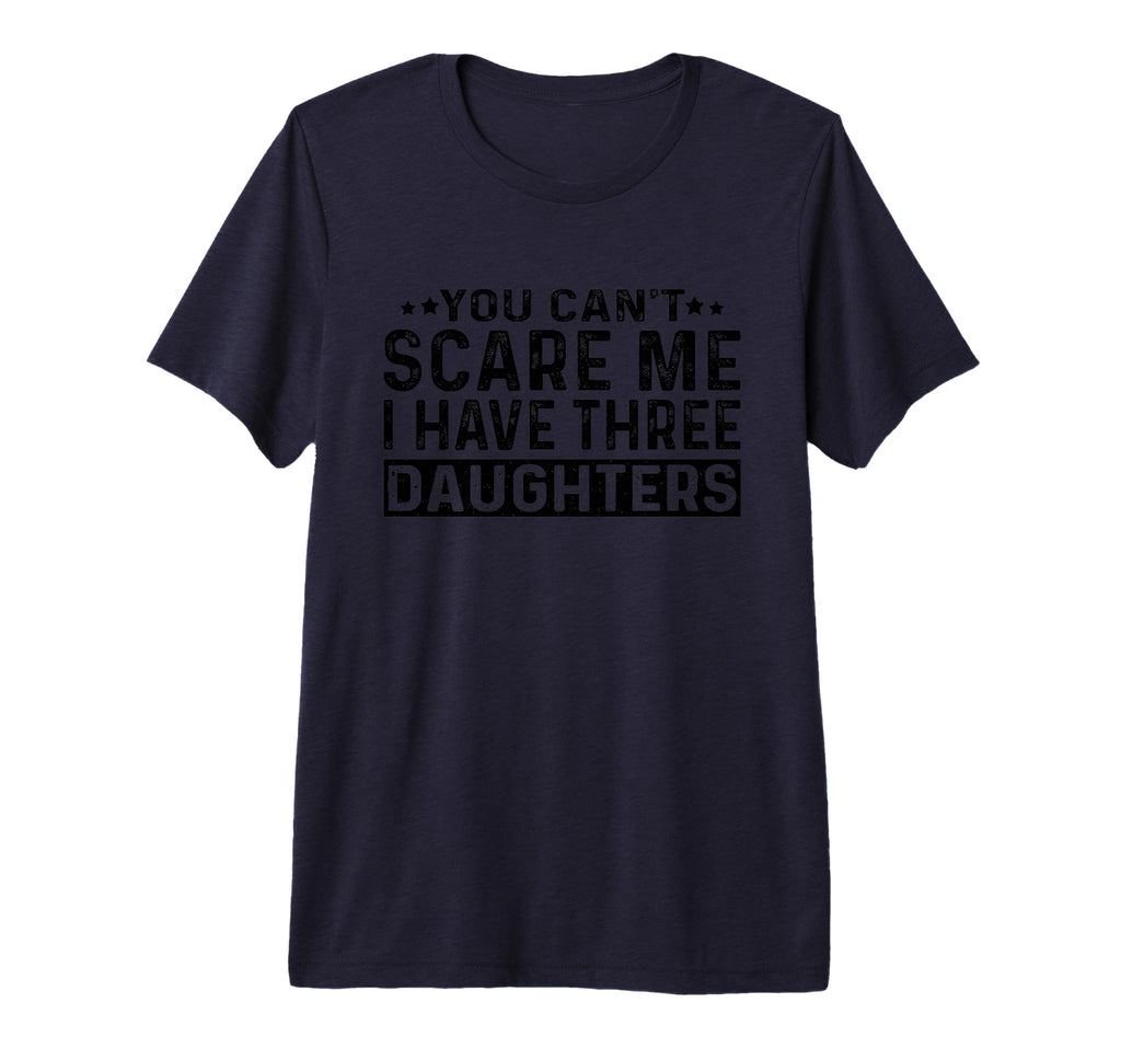 You Cant Scare Me I Have Three T-Shirt - Casual Everyday Wear Men Women - T-Shirt, Sweatshirt, Hoodie