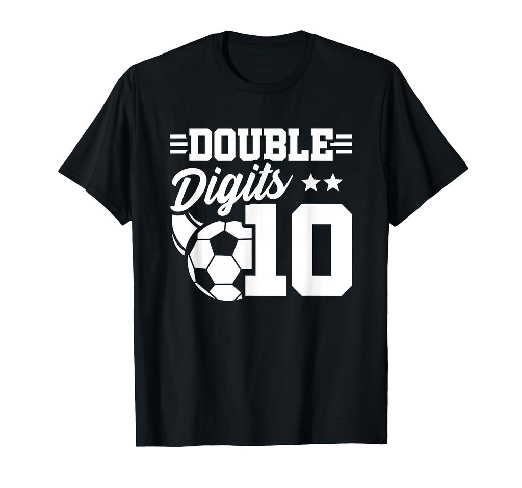 10Th Birthday Double Digits Soccer 10 T-Shirt - Novelty Apparel Unisex - T-Shirt, Sweatshirt, Hoodie