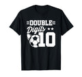 10Th Birthday Double Digits Soccer 10 T-Shirt - Novelty Apparel Unisex - T-Shirt, Sweatshirt, Hoodie
