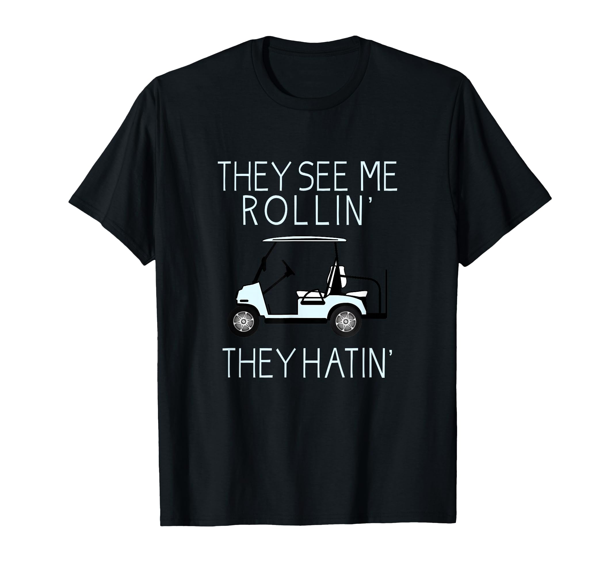 They See Me Rollin They Hatin Funny T-Shirt - Casual Everyday Wear Unisex - T-Shirt, Sweatshirt, Hoodie