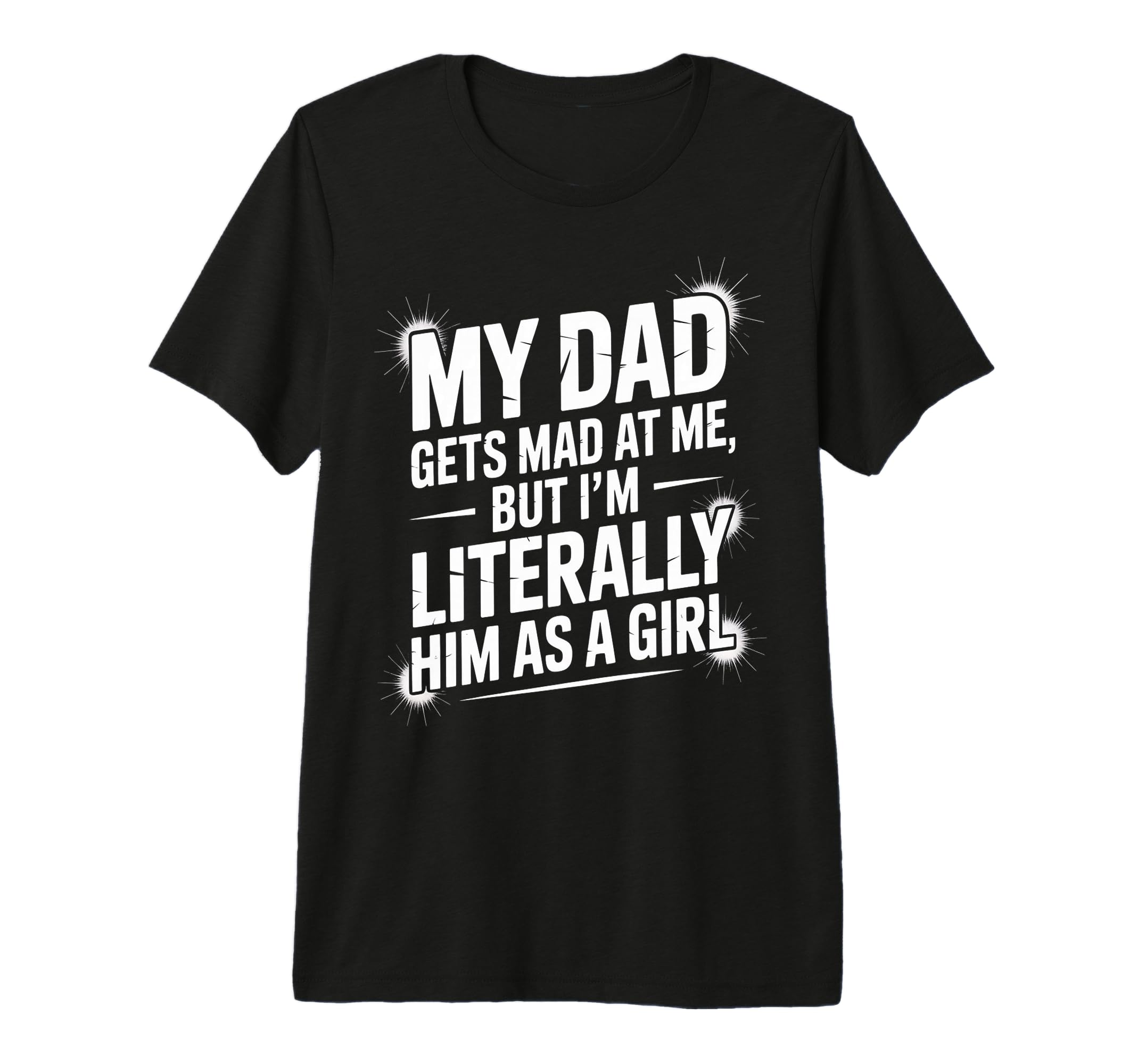 Literally Him As Funny Dad Daughter T-Shirt - Trendy Graphic Unisex - T-Shirt, Sweatshirt, Hoodie