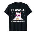 It Was Catastrophe Cat Lover Dad T-Shirt - Fun Novelty Design Men Women - T-Shirt, Sweatshirt, Hoodie