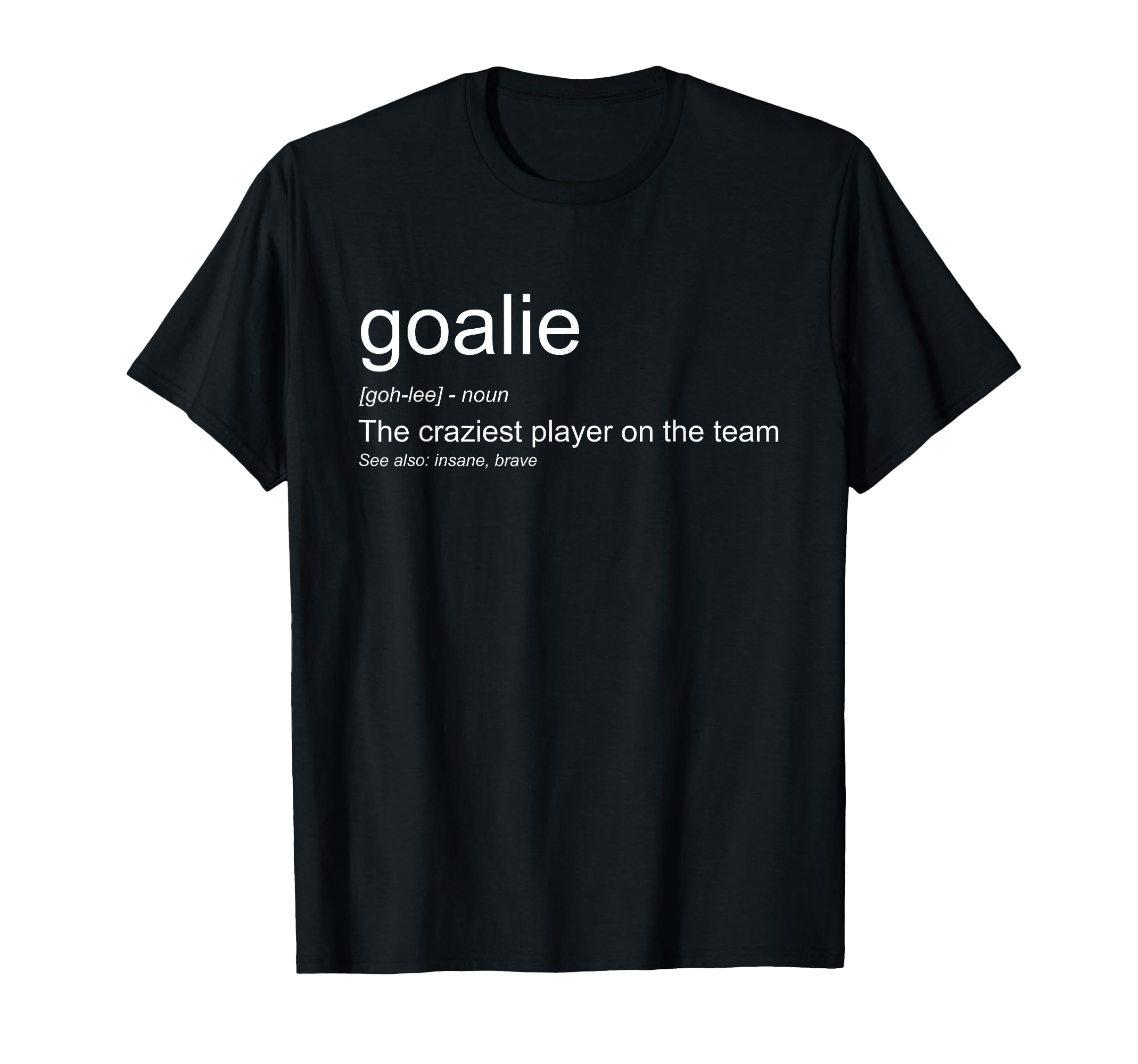 Funny Goalkeeper Definition T-Shirt - Casual Everyday Wear for Adults - T-Shirt, Sweatshirt, Hoodie