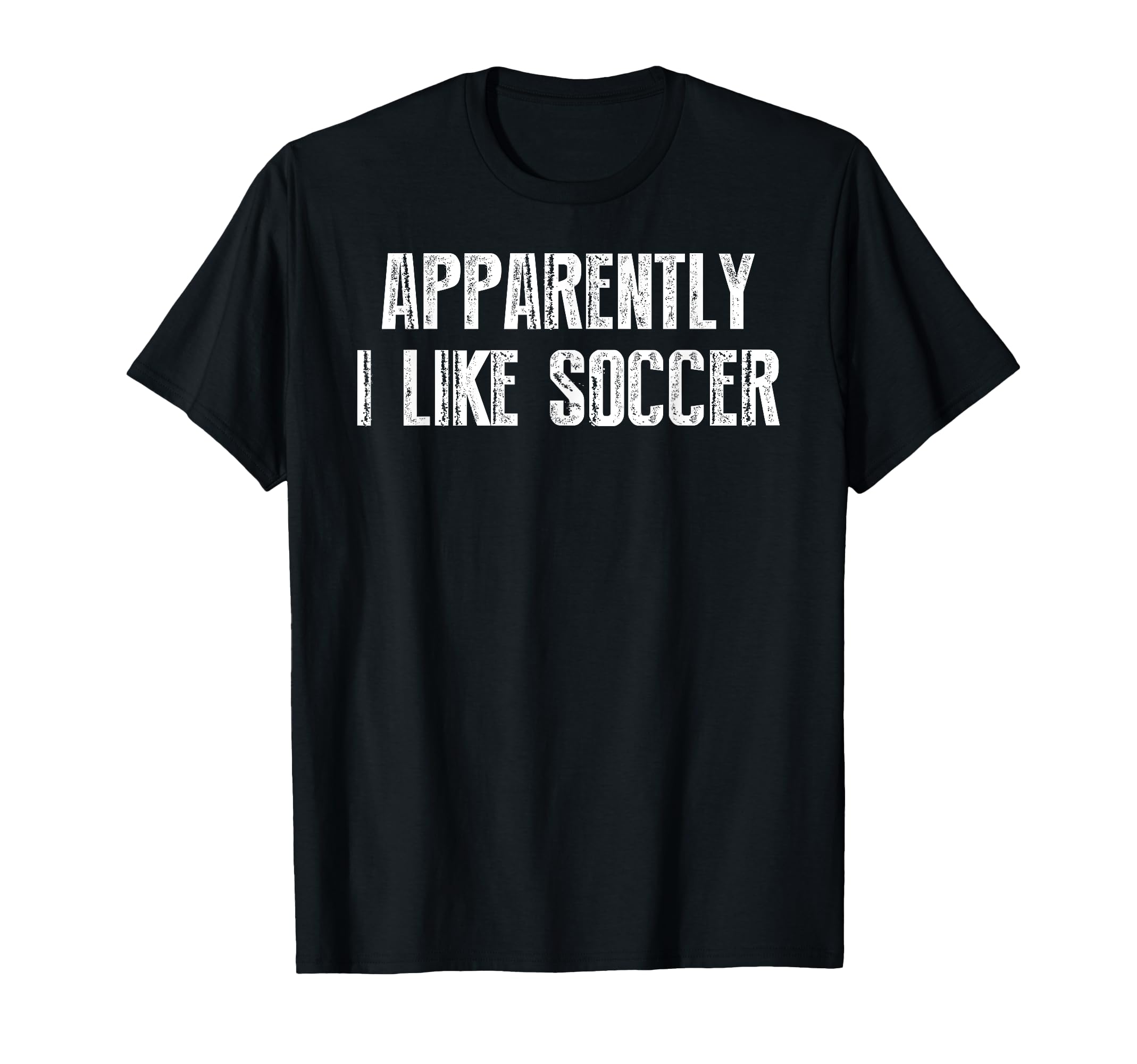 Apparently I Like Soccer Soccer Season T-Shirt - Trendy Graphic Men Women - T-Shirt, Sweatshirt, Hoodie