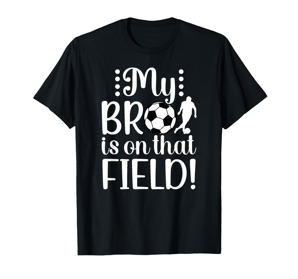 That Field Soccer Sister Soccer Player T-Shirt - Fun Novelty Design Unisex - T-Shirt, Sweatshirt, Hoodie