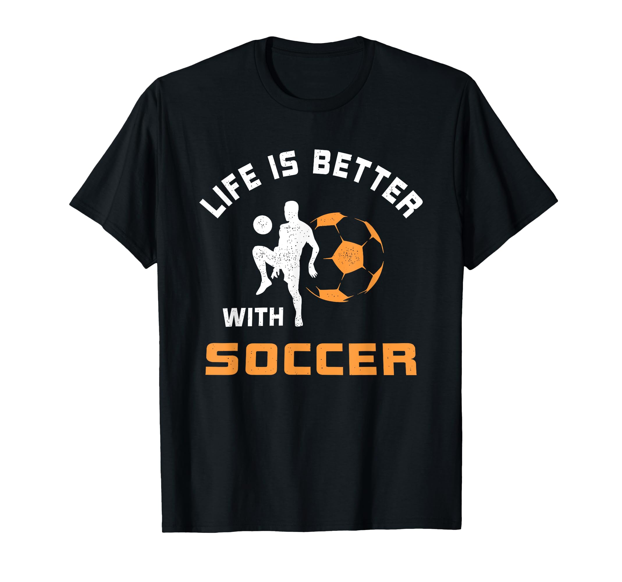 Life Is Better Soccer Funny T-Shirt - Streetwear Style for Adults - T-Shirt, Sweatshirt, Hoodie