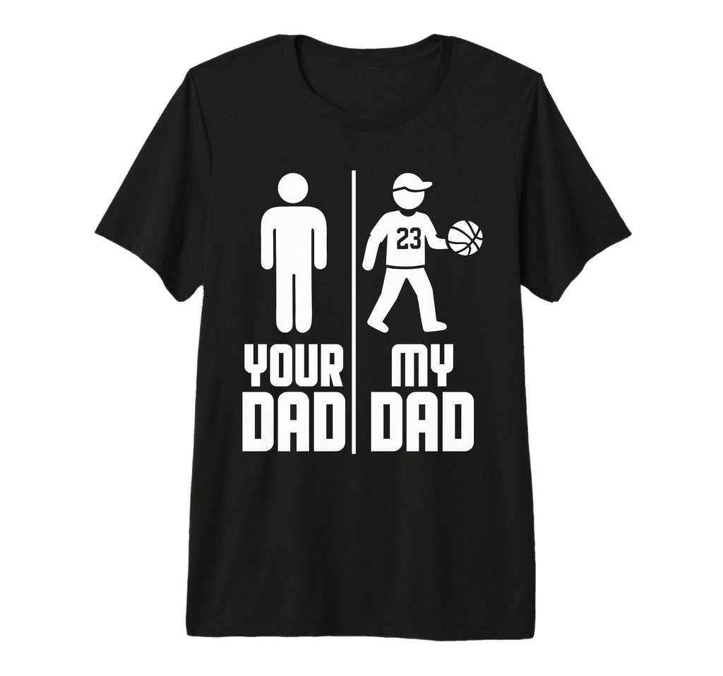 My Dad Your Dad Basketball Tri T-Shirt - Fun Novelty Design for Adults - T-Shirt, Sweatshirt, Hoodie