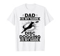 Dad Is My Name Disc Dogging Is My T-Shirt - Fun Novelty Design Men Women - T-Shirt, Sweatshirt, Hoodie