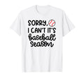 Sorry I Cant Its Baseball Season T-Shirt - Casual Everyday Wear Unisex - T-Shirt, Sweatshirt, Hoodie
