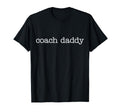 Coach Daddy Best Coach Dad Funny T-Shirt - Fun Novelty Design Men Women - T-Shirt, Sweatshirt, Hoodie