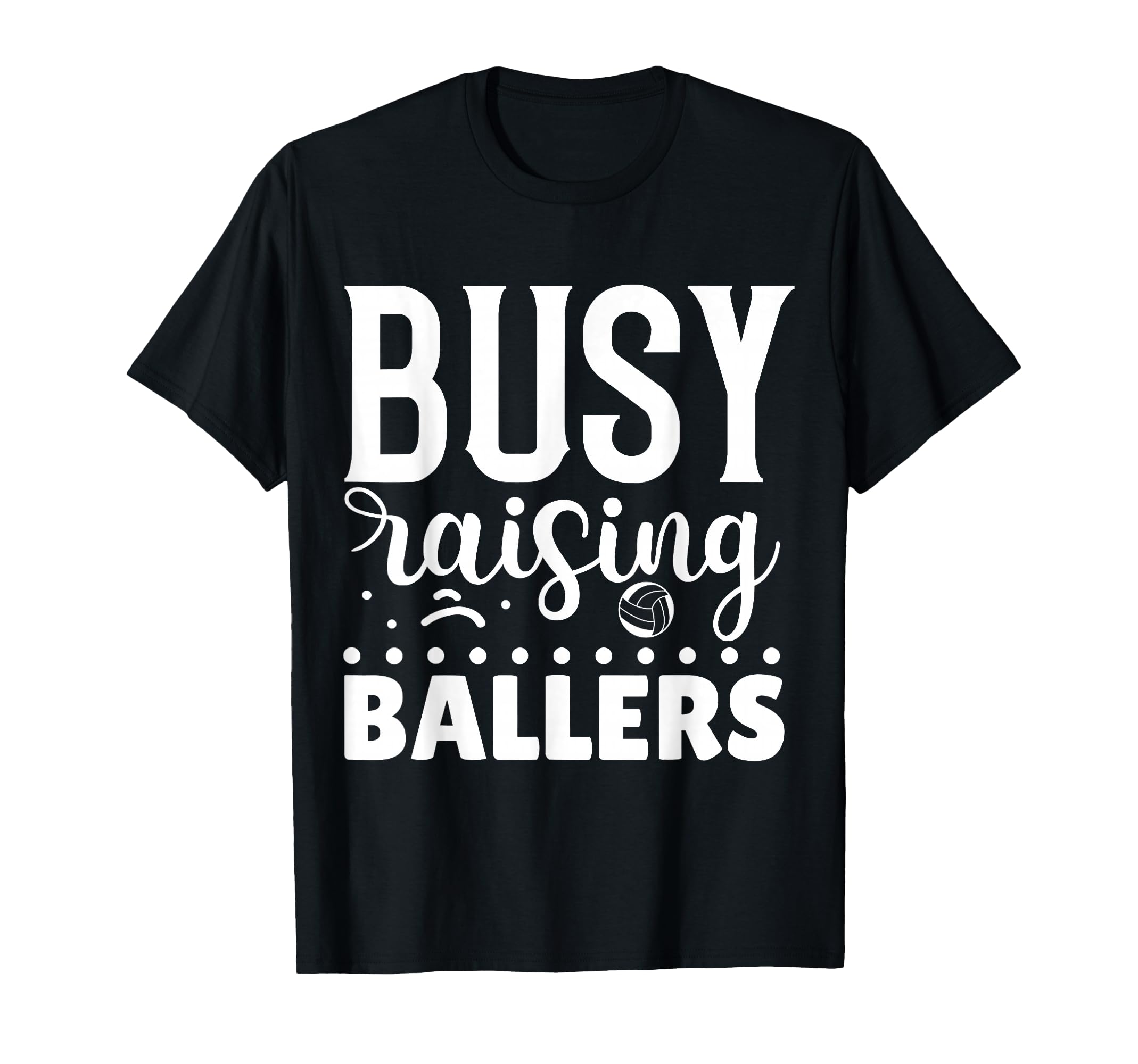 Busy Raising Ballers Volleyball T-Shirt - Fun Novelty Design for Adults - T-Shirt, Sweatshirt, Hoodie