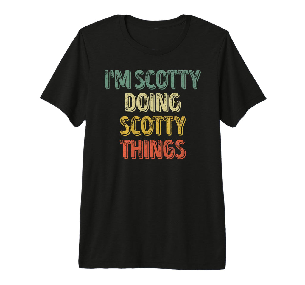 Mens Im Scotty Doing Scotty Things T-Shirt - Novelty Apparel Unisex - T-Shirt, Sweatshirt, Hoodie