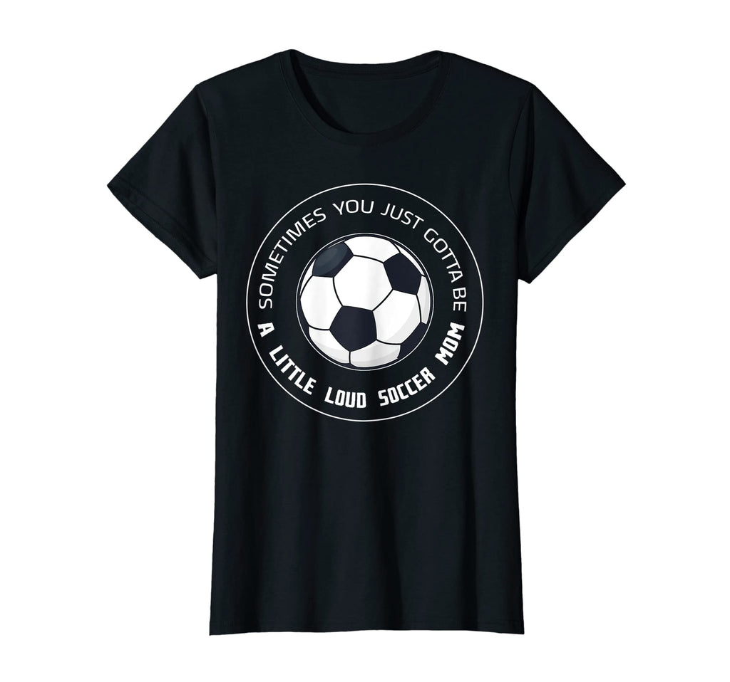 Womens Sometimes You Just Gotta T-Shirt - Casual Everyday Wear Men Women - T-Shirt, Sweatshirt, Hoodie
