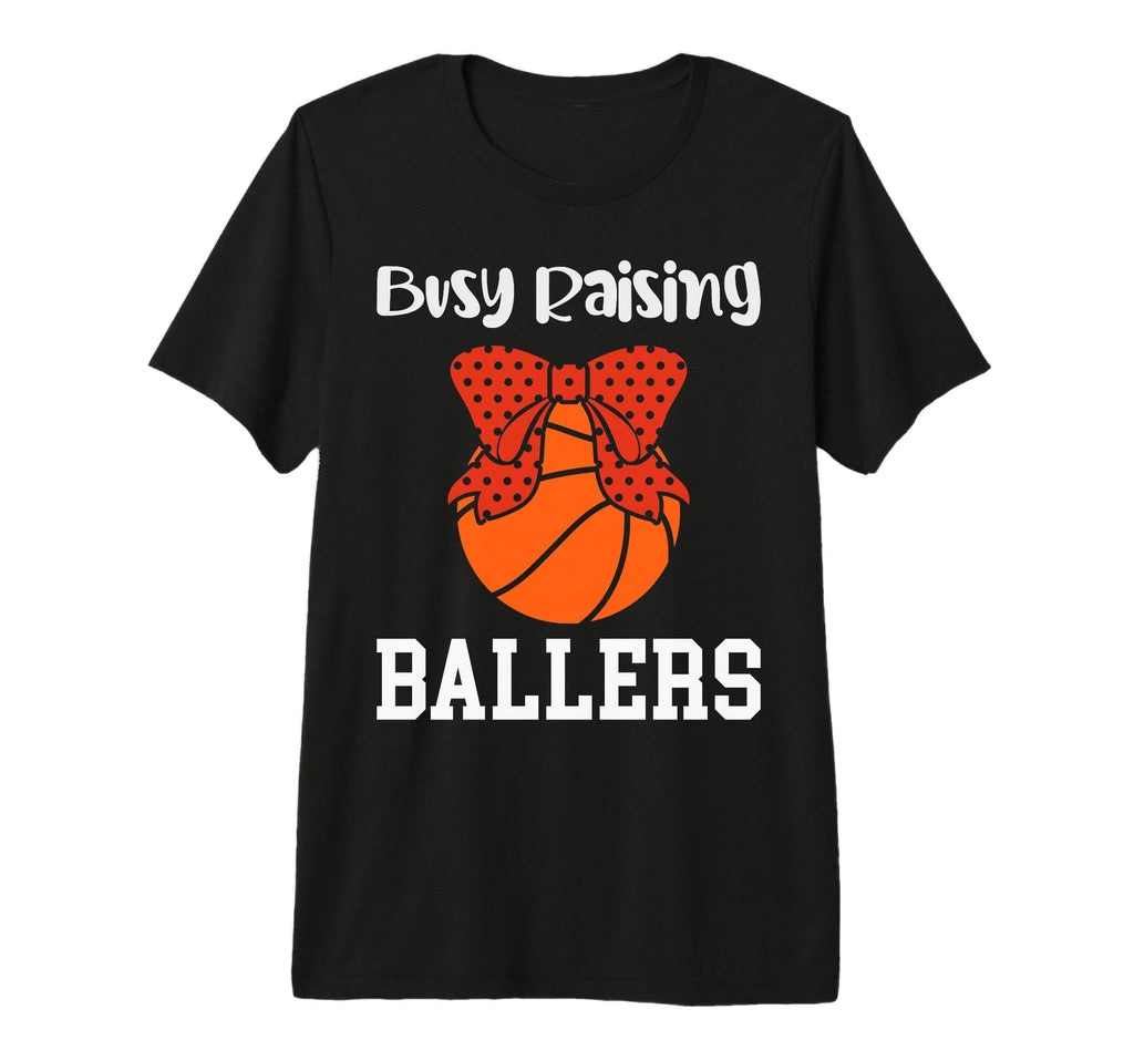 Busy Raising Ballers Basketball Mom T-Shirt - Fun Novelty Design Unisex - T-Shirt, Sweatshirt, Hoodie