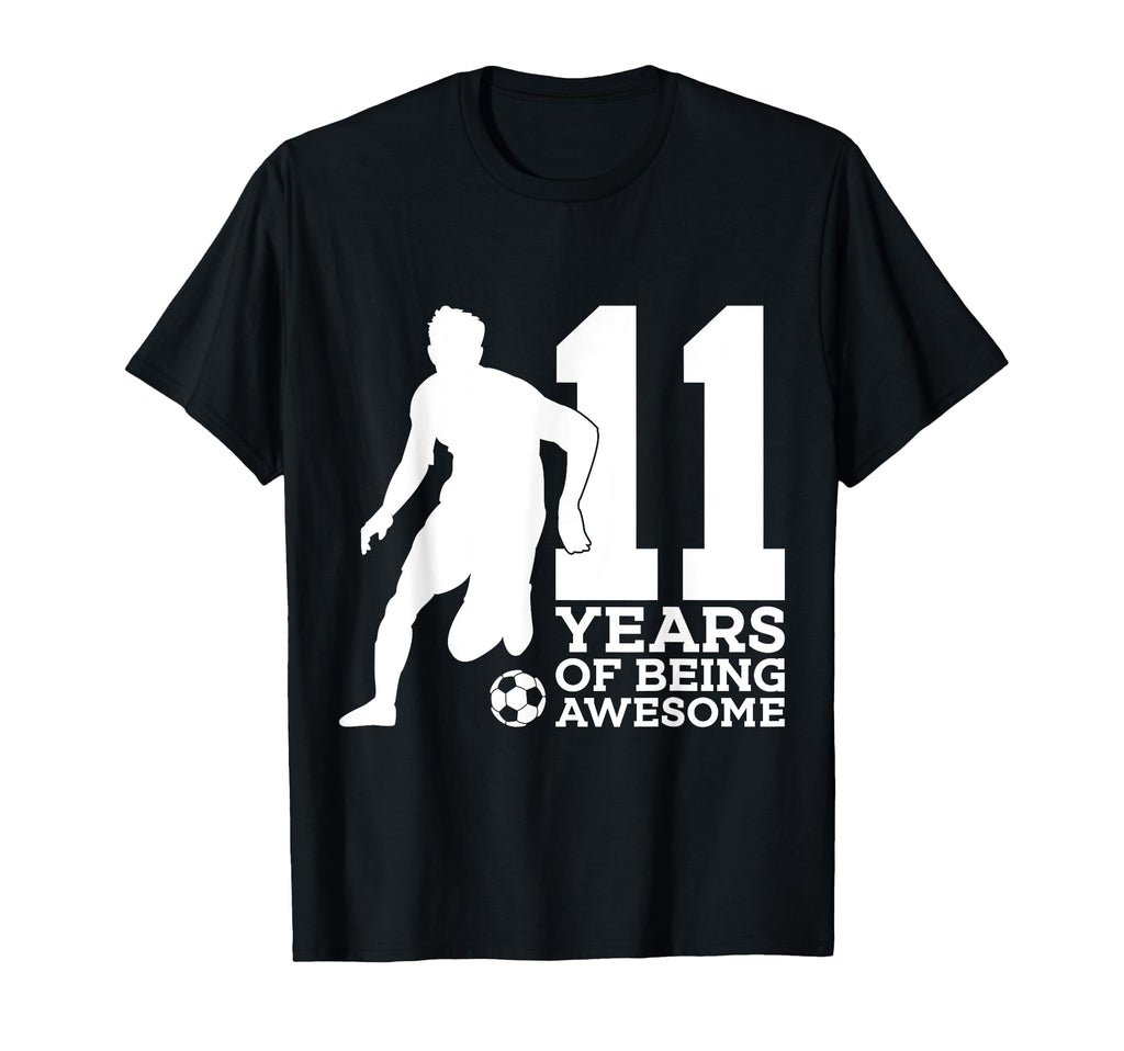 11 Years Being Awesome Soccer T-Shirt - Casual Everyday Wear Men Women - T-Shirt, Sweatshirt, Hoodie