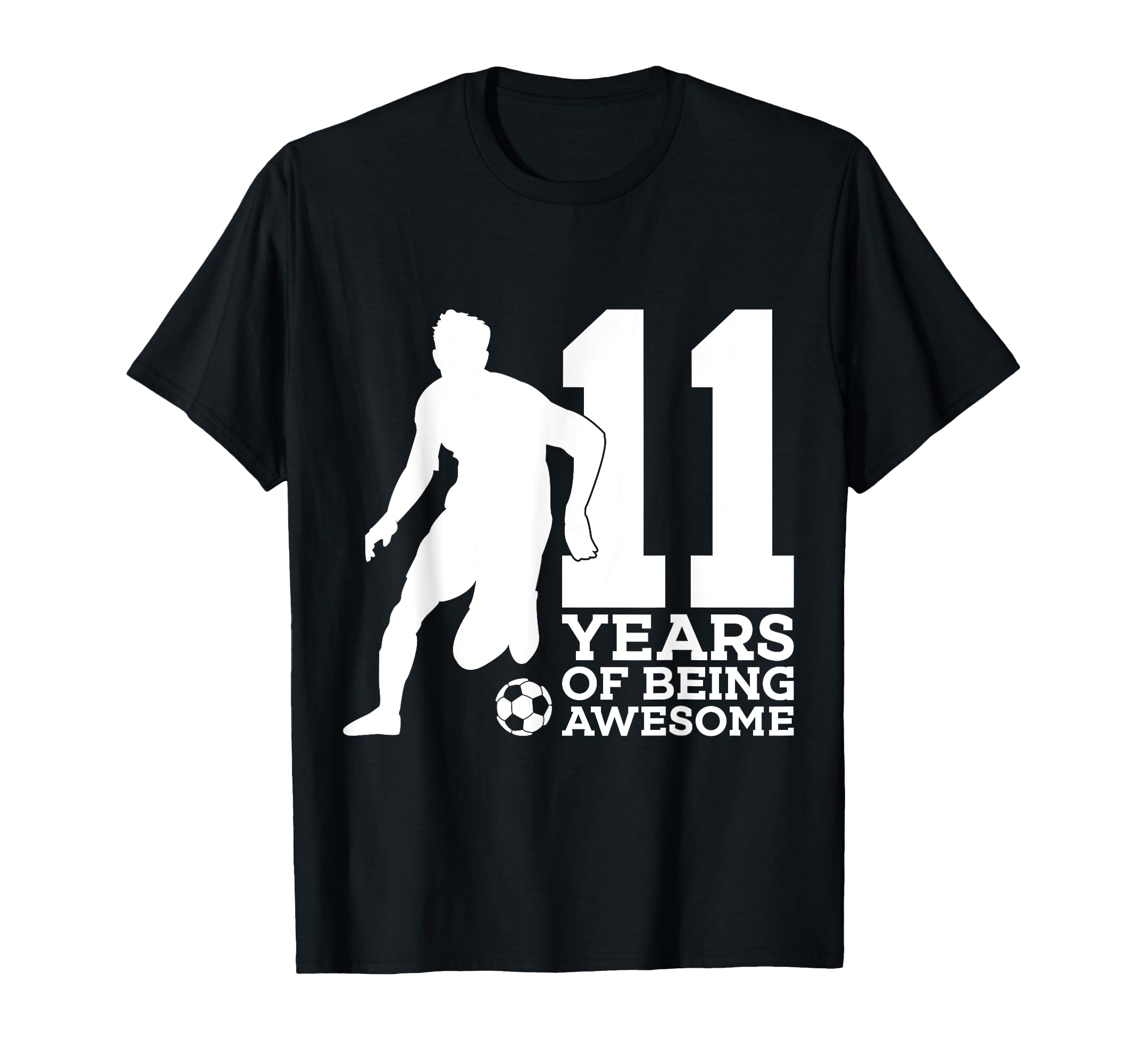11 Years Being Awesome Soccer T-Shirt - Casual Everyday Wear Men Women - T-Shirt, Sweatshirt, Hoodie