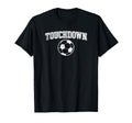 Touchdown Funny Football Soccer Sports T-Shirt - Fun Novelty Design Unisex - T-Shirt, Sweatshirt, Hoodie