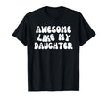 Awesome Like My Daughter Funny Mom T-Shirt - Fun Novelty Design Men Women - T-Shirt, Sweatshirt, Hoodie