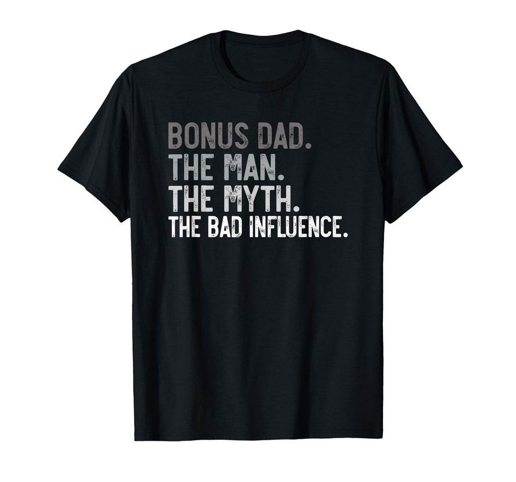 Mens Bonus Dad Myth Bad Influence Dad T-Shirt - Minimalist Print Unisex - T-Shirt, Sweatshirt, Hoodie