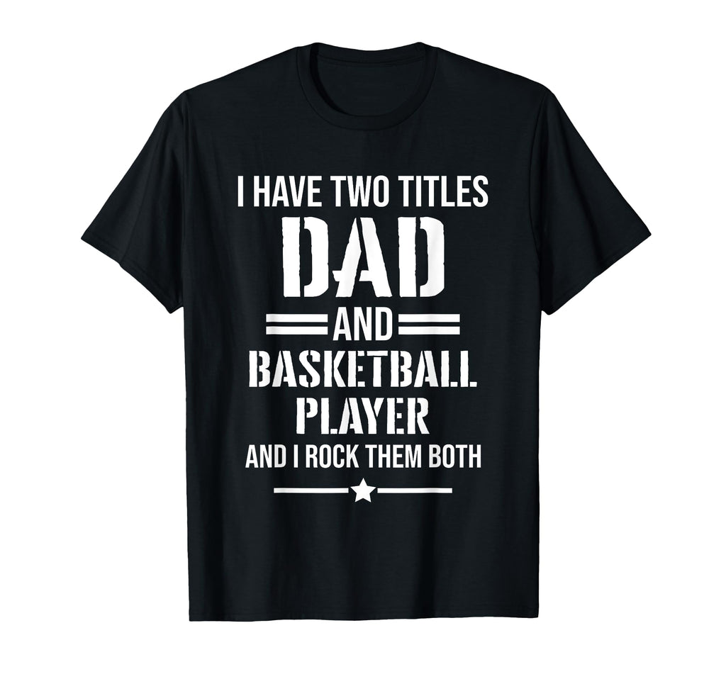 Mens I Have Two Titles Dad And T-Shirt - Fun Novelty Design Unisex - T-Shirt, Sweatshirt, Hoodie