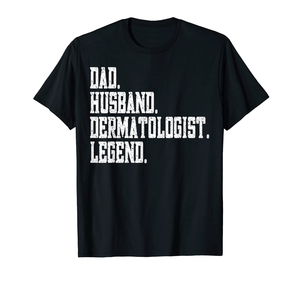 Funny Dad Husband Dermatologist T-Shirt - Casual Everyday Wear Men Women - T-Shirt, Sweatshirt, Hoodie