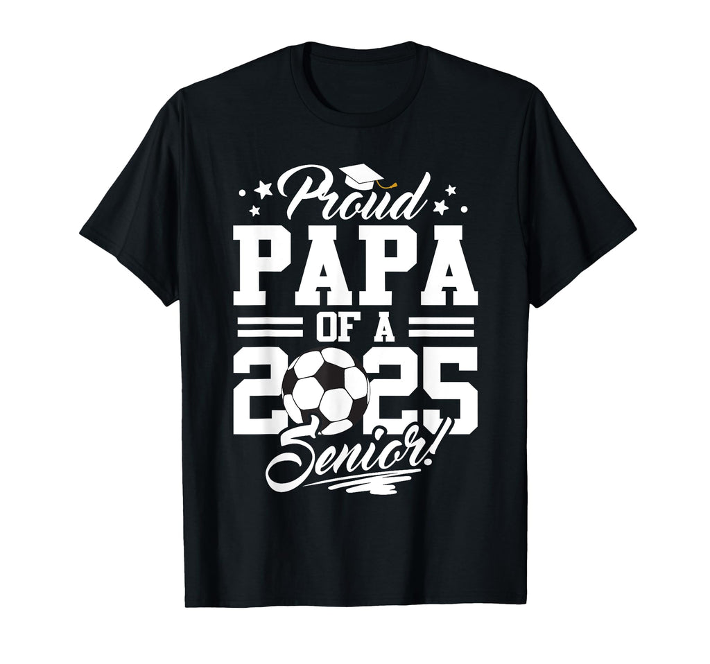 Proud Papa 2025 Senior Graduate T-Shirt - Minimalist Print Men Women - T-Shirt, Sweatshirt, Hoodie