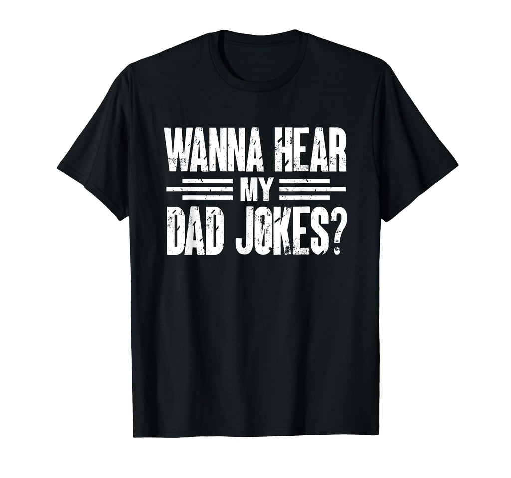 Wanna Hear My Dad Jokes Jokes Dad Joke T-Shirt - Fun Novelty Design Unisex - T-Shirt, Sweatshirt, Hoodie