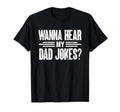 Wanna Hear My Dad Jokes Jokes Dad Joke T-Shirt - Fun Novelty Design Unisex - T-Shirt, Sweatshirt, Hoodie