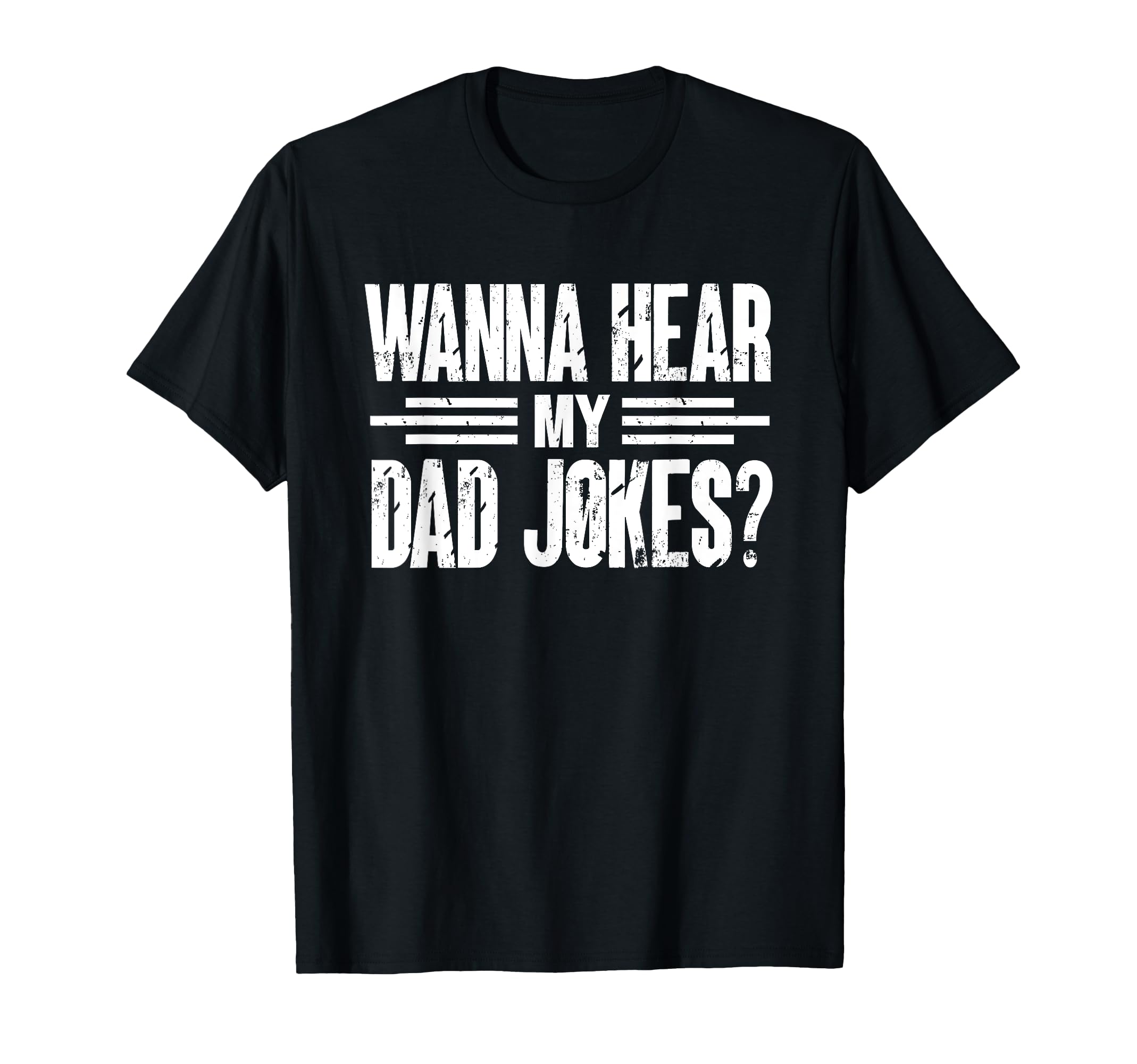Wanna Hear My Dad Jokes Jokes Dad Joke T-Shirt - Fun Novelty Design Unisex - T-Shirt, Sweatshirt, Hoodie