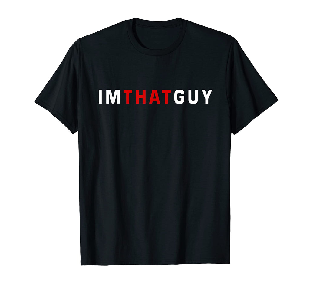 Im That Guy Funny Sarcastic Joke Dad T-Shirt - Novelty Apparel for Adults - T-Shirt, Sweatshirt, Hoodie
