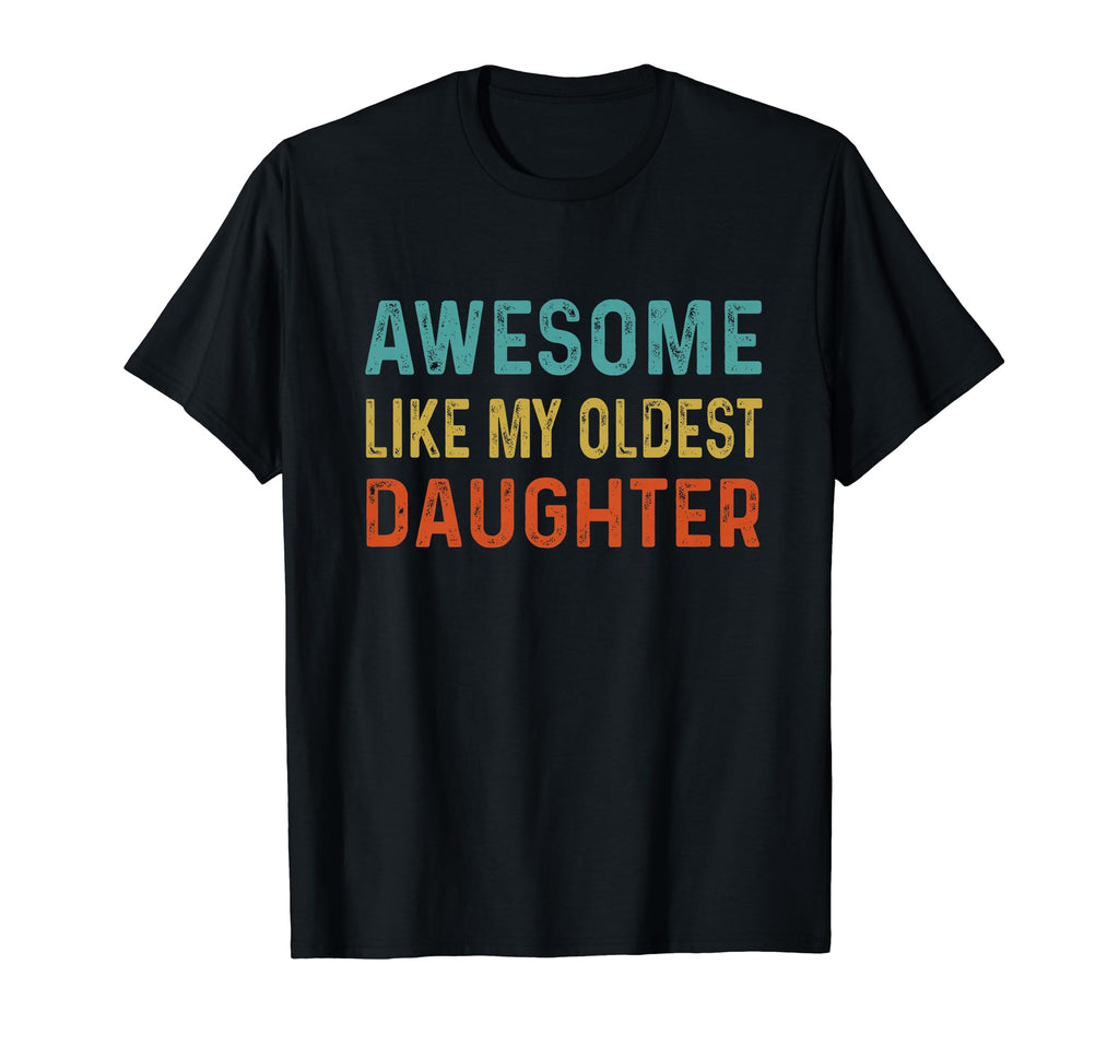 Awesome Like My Oldest Daughter Funny T-Shirt - Streetwear Style Unisex - T-Shirt, Sweatshirt, Hoodie