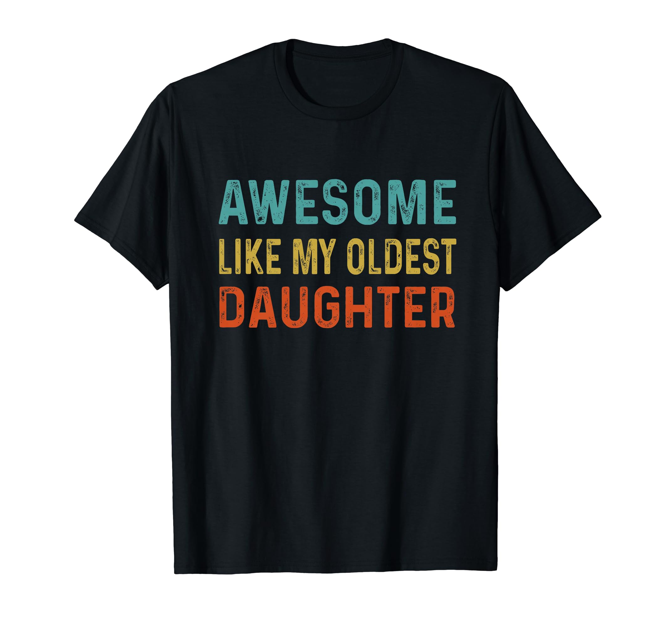 Awesome Like My Oldest Daughter Funny T-Shirt - Streetwear Style Unisex - T-Shirt, Sweatshirt, Hoodie