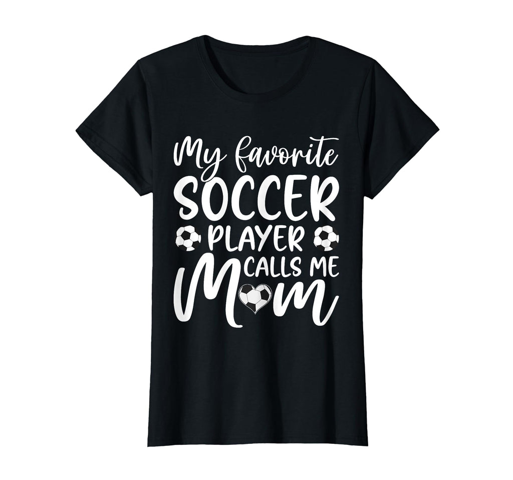 My Favorite Soccer Player Calls Me Mom T-Shirt - Graphic Print Unisex - T-Shirt, Sweatshirt, Hoodie