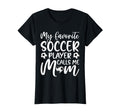 My Favorite Soccer Player Calls Me Mom T-Shirt - Graphic Print Unisex - T-Shirt, Sweatshirt, Hoodie