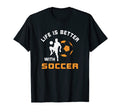 Life Is Better Soccer Next Game Day T-Shirt - Streetwear Style for Adults - T-Shirt, Sweatshirt, Hoodie
