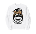 Aunt Life Messy Bun Hair Funny Sweatshirt - Casual Everyday Wear Unisex - T-Shirt, Sweatshirt, Hoodie
