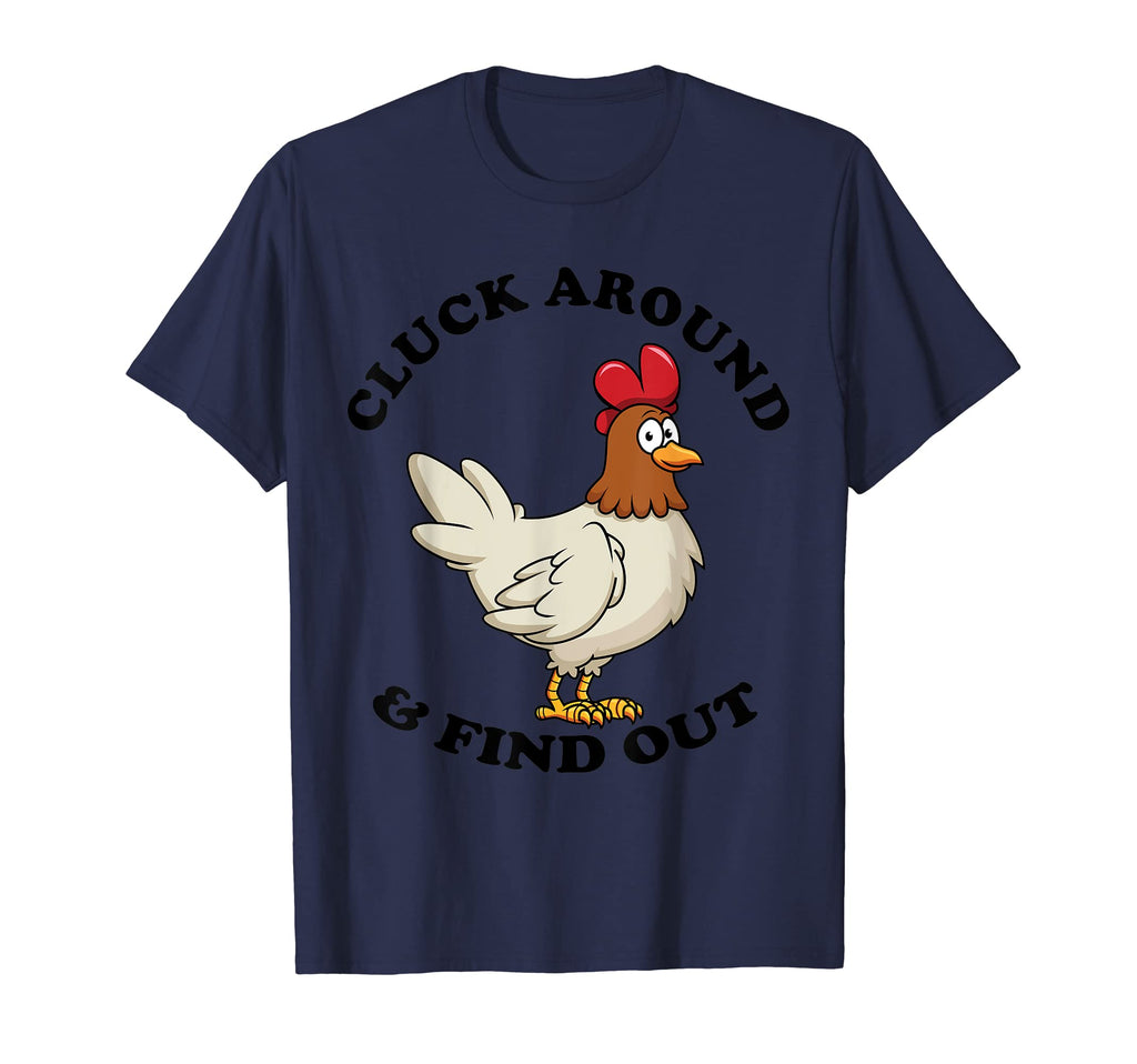 Cluck Around And Find Out Funny Chicken T-Shirt - Novelty Apparel Unisex - T-Shirt, Sweatshirt, Hoodie