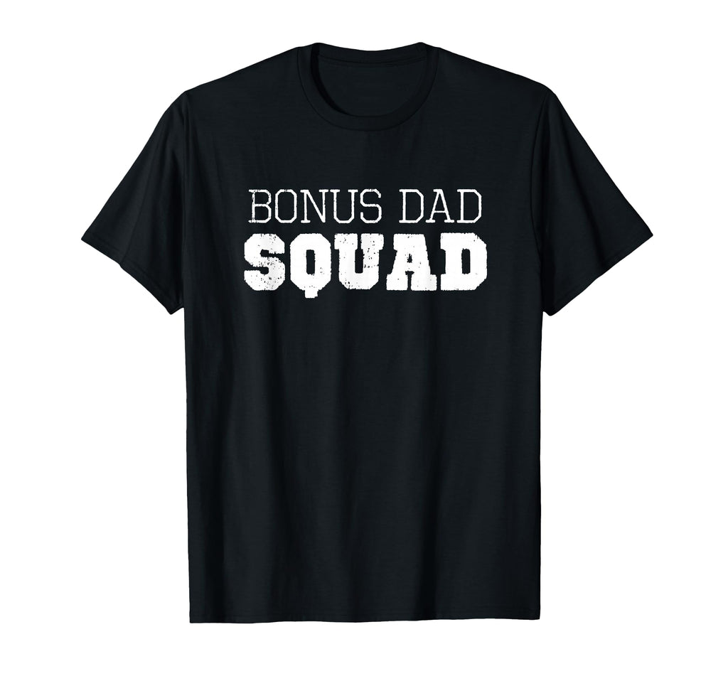 Bonus Dad Squad Funny T-Shirt - Novelty Apparel Men Women - T-Shirt, Sweatshirt, Hoodie