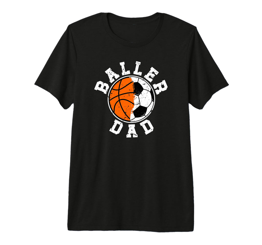 Mens Baller Dad Soccer Basketball Dad T-Shirt - Minimalist Print Men Women - T-Shirt, Sweatshirt, Hoodie