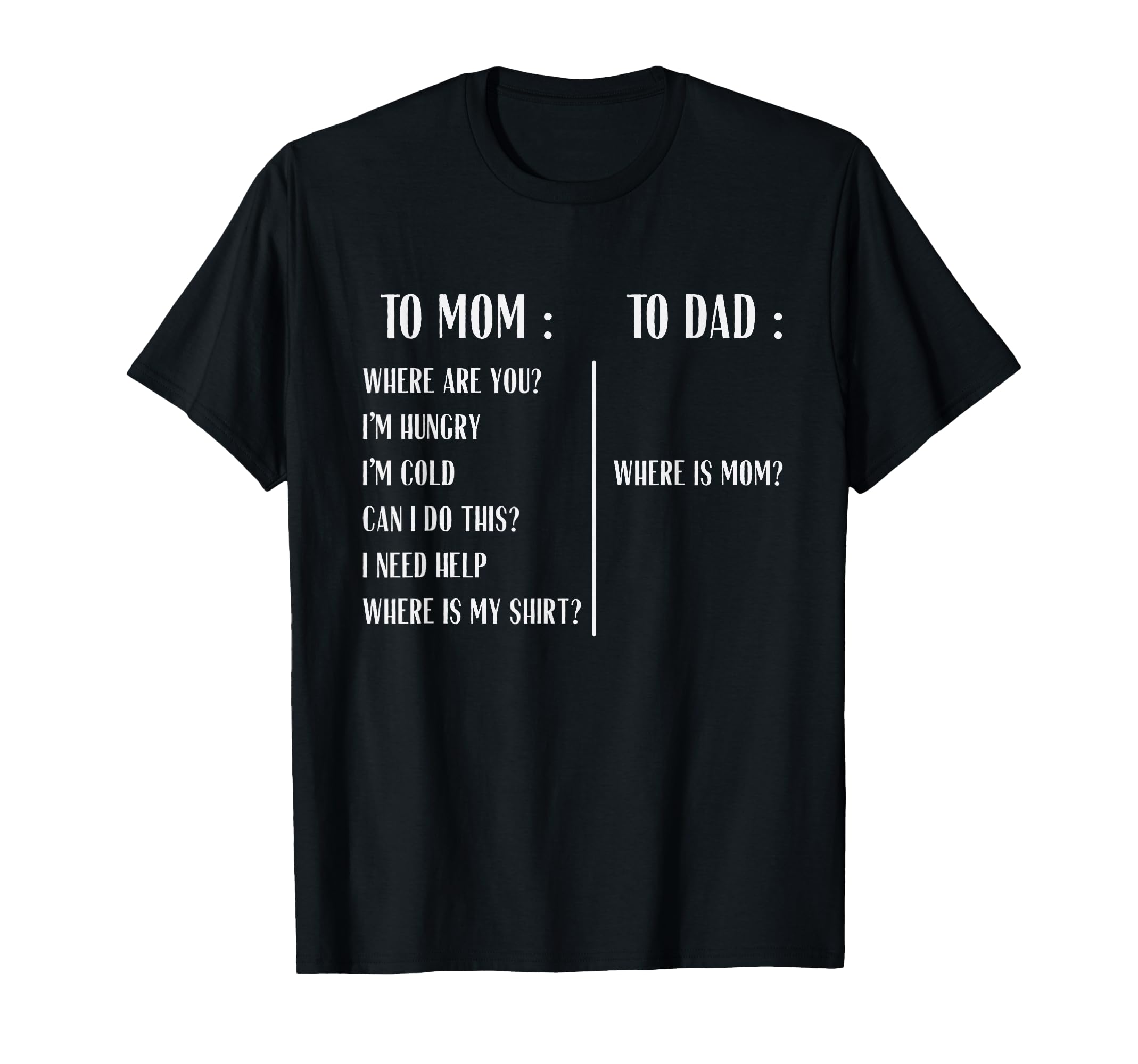 To Mom Compare To Dad Where Is Mom Dad T-Shirt - Minimalist Print Unisex - T-Shirt, Sweatshirt, Hoodie