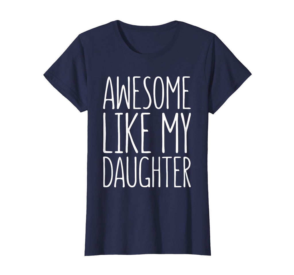 Awesome Like My Daughter Dad From T-Shirt - Fun Novelty Design Men Women - T-Shirt, Sweatshirt, Hoodie