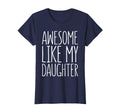 Awesome Like My Daughter Dad From T-Shirt - Fun Novelty Design Men Women - T-Shirt, Sweatshirt, Hoodie