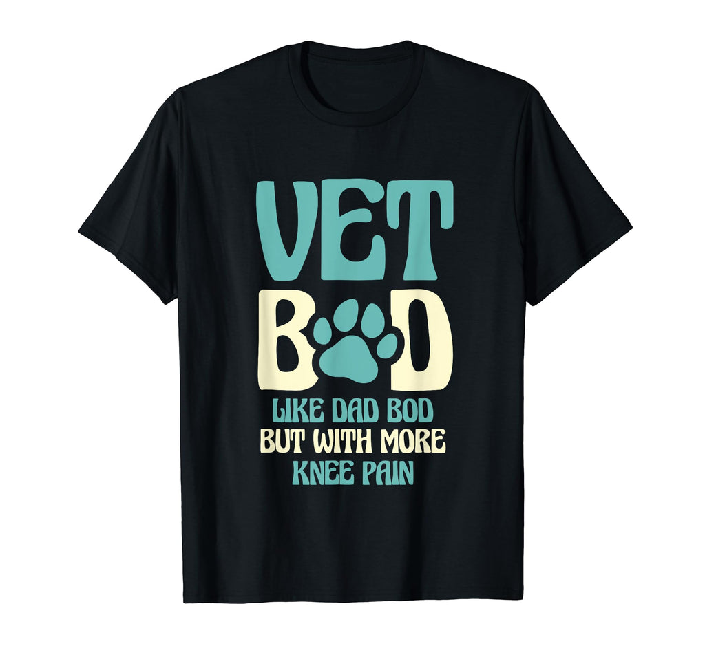 Vet Bod Like Dad Bod But More Knee T-Shirt - Fun Novelty Design Men Women - T-Shirt, Sweatshirt, Hoodie