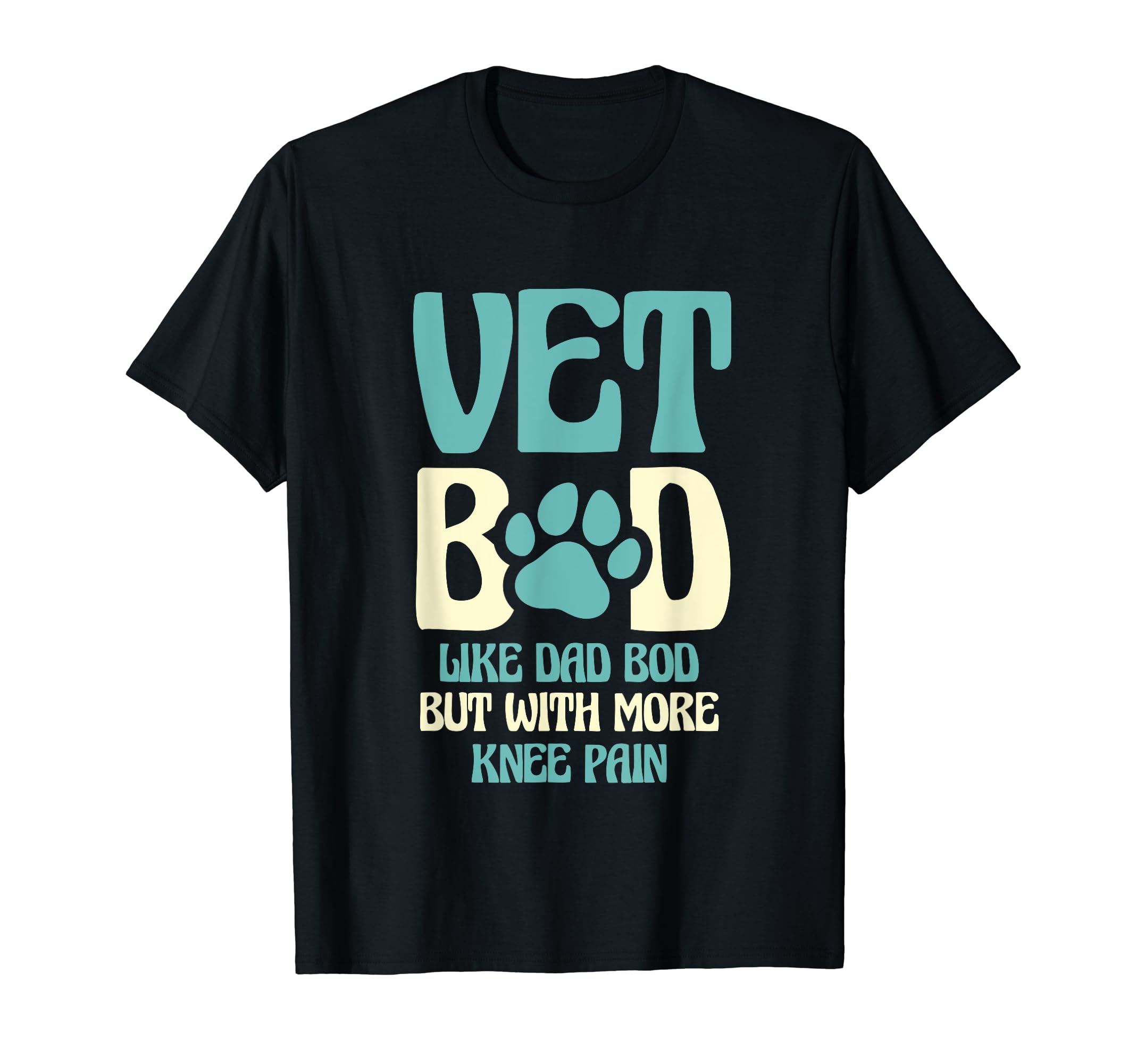 Vet Bod Like Dad Bod But More Knee T-Shirt - Fun Novelty Design Men Women - T-Shirt, Sweatshirt, Hoodie