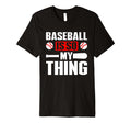 Baseball Is So My Thing Sport T-Shirt - Casual Everyday Wear Unisex - T-Shirt, Sweatshirt, Hoodie